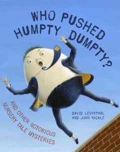 Who pushed Humpty Dumpty? : and other notorious nursery tale mysteries  Cover Image