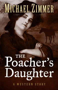 The poacher's daughter : a western story  Cover Image