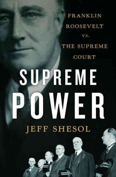 Supreme power : Franklin Roosevelt vs. the Supreme Court  Cover Image