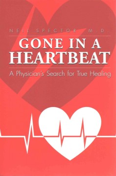 Gone in a heartbeat : a physician's search for true healing  Cover Image