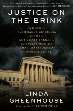 Justice on the brink : the death of Ruth Bader Ginsburg, the rise of Amy Coney Barrett, and twelve months that transformed the Supreme Court  Cover Image