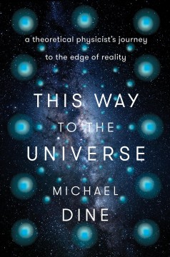This way to the universe : a theoretical physicist's journey to the edge of reality  Cover Image
