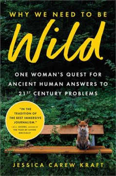 Why we need to be wild : one woman's quest for ancient human answers to 21st century problems  Cover Image