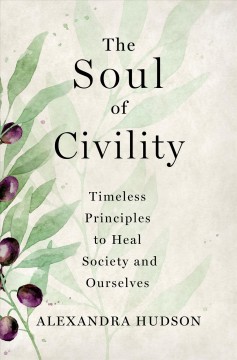 The soul of civility : timeless principles to heal society and ourselves  Cover Image