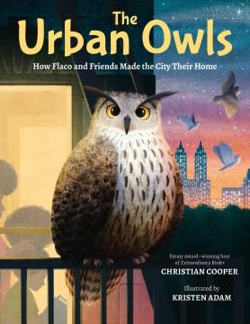 The urban owls : how Flaco and friends made the city their home Book cover