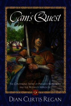 Cam's quest : the continuing story of Princess Nevermore and the Wizard's Apprentice. Cover Image