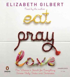 Eat, pray, love : [one woman's search for everything across Italy, India and Indonesia]  Cover Image