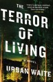 Go to record The terror of living : a novel