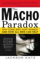 Go to record The macho paradox : why some men hurt women and how all me...