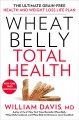 Go to record Wheat belly total health : the ultimate grain-free health ...