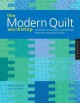 Go to record The modern quilt workshop : patterns, techniques, and desi...