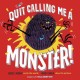 Go to record Quit calling me a monster!