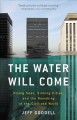 Go to record The water will come : rising seas, sinking cities, and the...