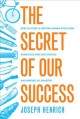 Go to record The secret of our success : how culture is driving human e...