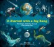 Go to record It started with a big bang : the origin of Earth, you and ...