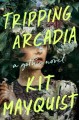 Go to record Tripping Arcadia : a novel