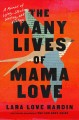 Go to record The many lives of Mama Love : a memoir of lying, stealing,...
