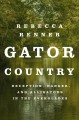 Go to record Gator country : deception, danger, and alligators in the E...
