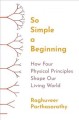 Go to record So simple a beginning : how four physical principles shape...