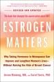 Go to record Estrogen matters : why taking hormones in menopause can im...