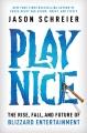 Go to record Play nice : the rise, fall, and future of Blizzard Enterta...