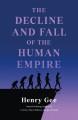 Go to record The decline and fall of the human empire : why our species...