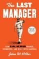 Go to record The last manager : how Earl Weaver tricked, tormented, and...