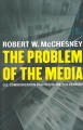 Go to record The problem of the media : U.S. communication politics in ...